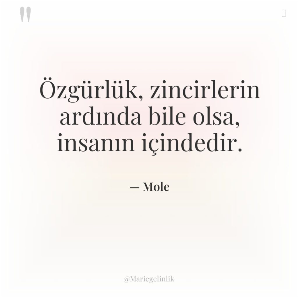 Özgürlük, zincirlerin ardında bile olsa, insanın içindedir.