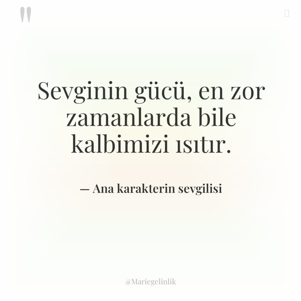 Sevginin gücü, en zor zamanlarda bile kalbimizi ısıtır.