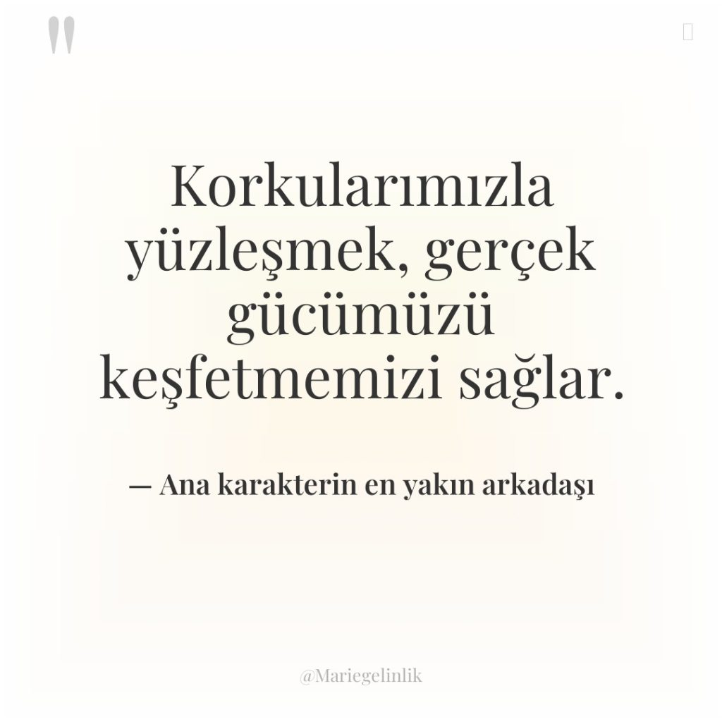 Korkularımızla yüzleşmek, gerçek gücümüzü keşfetmemizi sağlar.