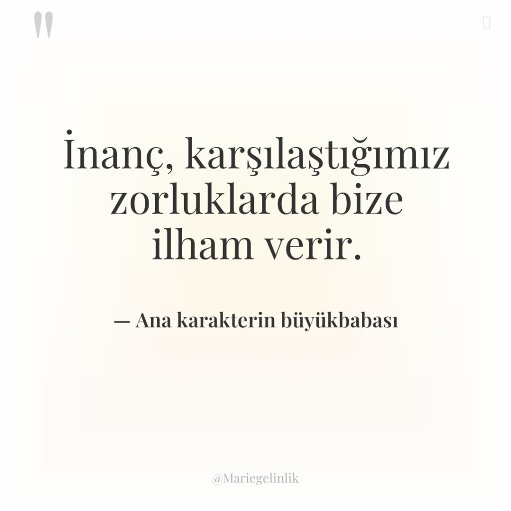 İnanç, karşılaştığımız zorluklarda bize ilham verir.