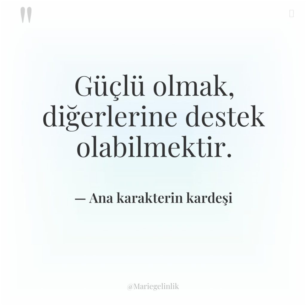 Güçlü olmak, diğerlerine destek olabilmektir.
