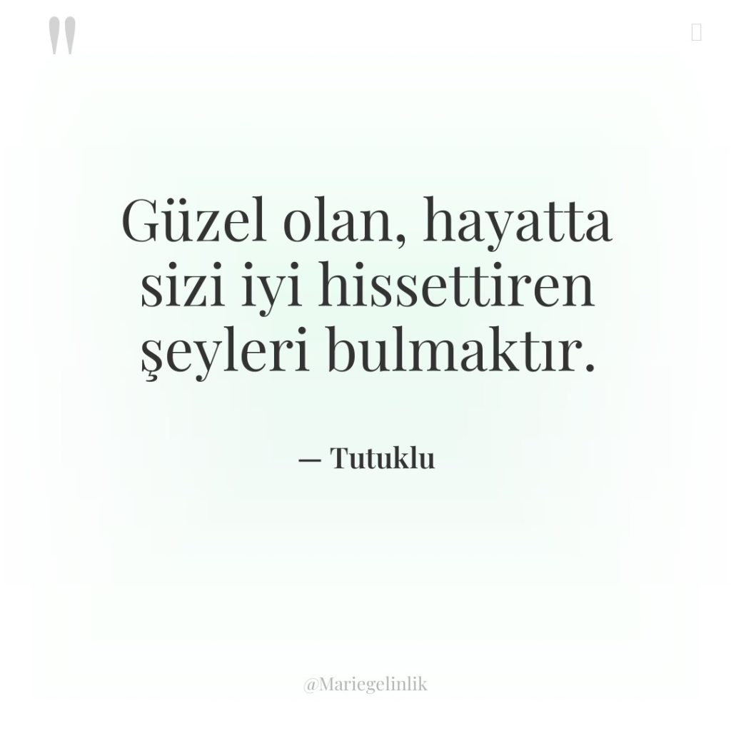 Güzel olan, hayatta sizi iyi hissettiren şeyleri bulmaktır.