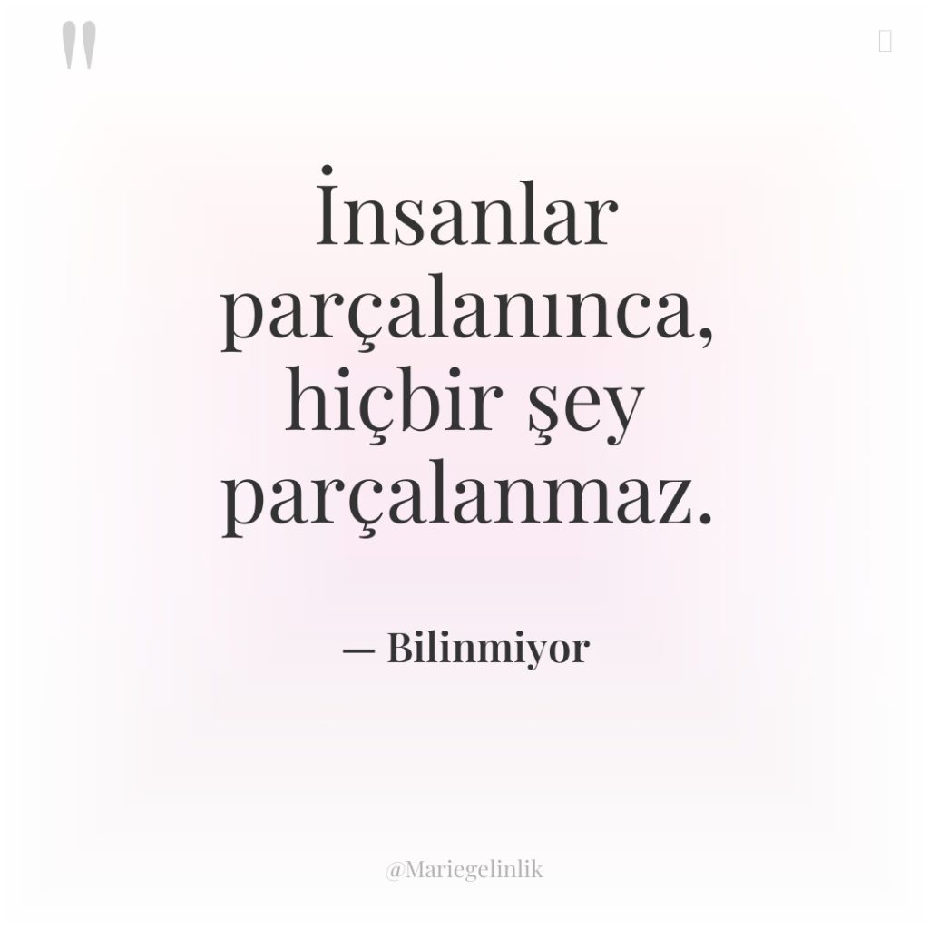 İnsanlar parçalanınca, hiçbir şey parçalanmaz.