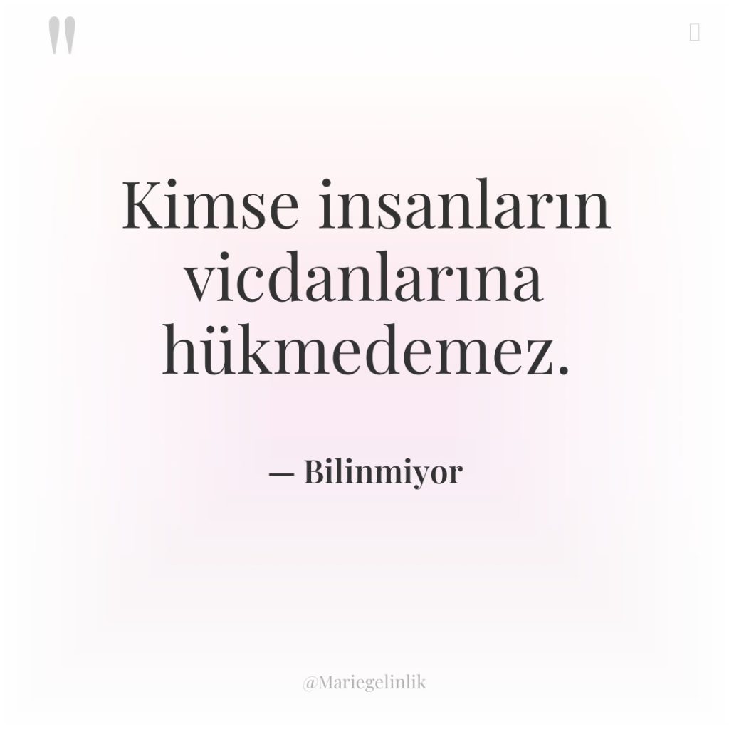 Kimse insanların vicdanlarına hükmedemez.