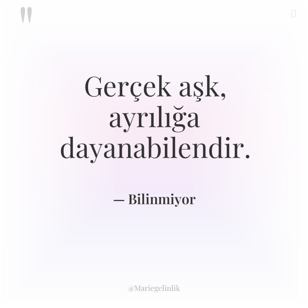 Gerçek aşk, ayrılığa dayanabilendir.