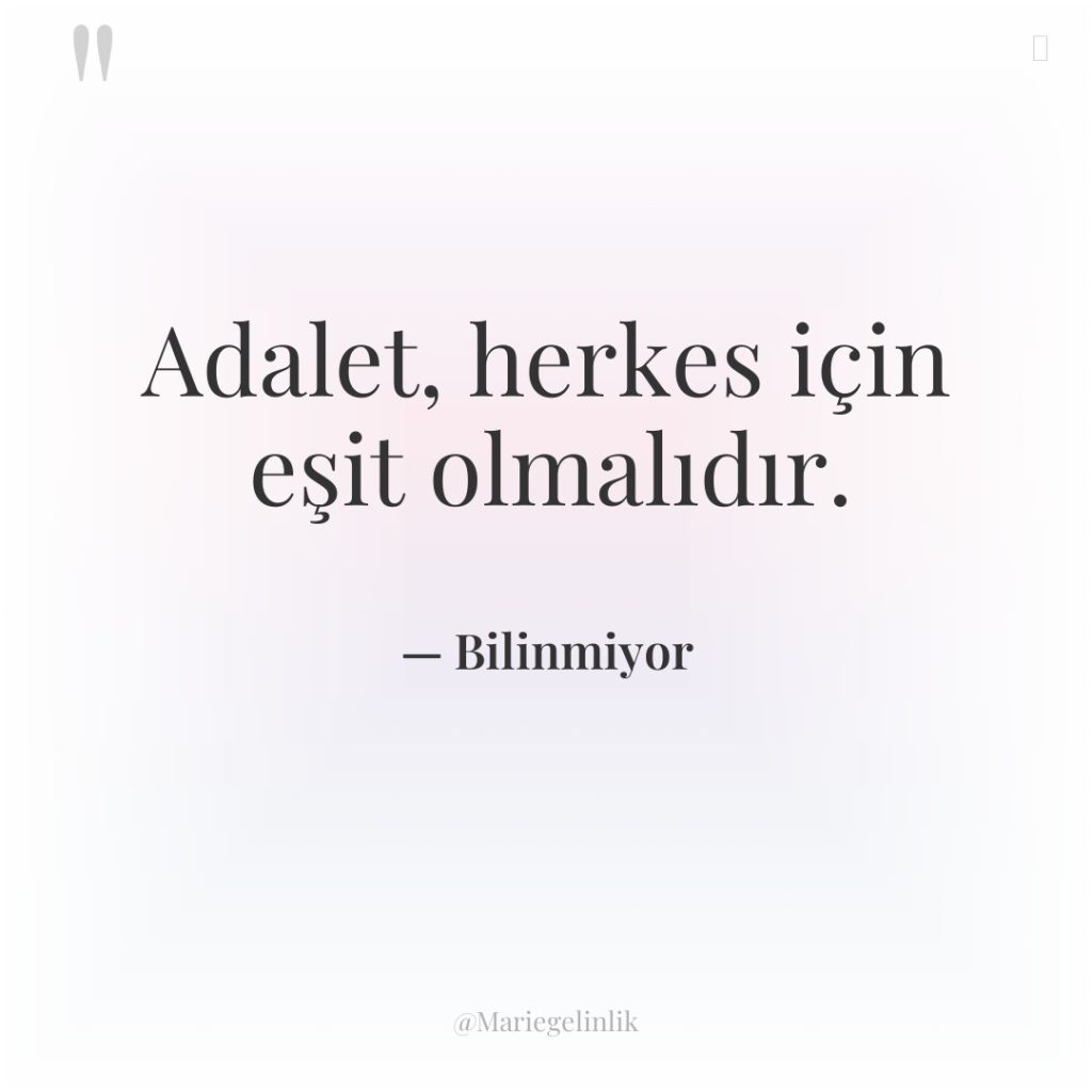 Adalet, herkes için eşit olmalıdır.