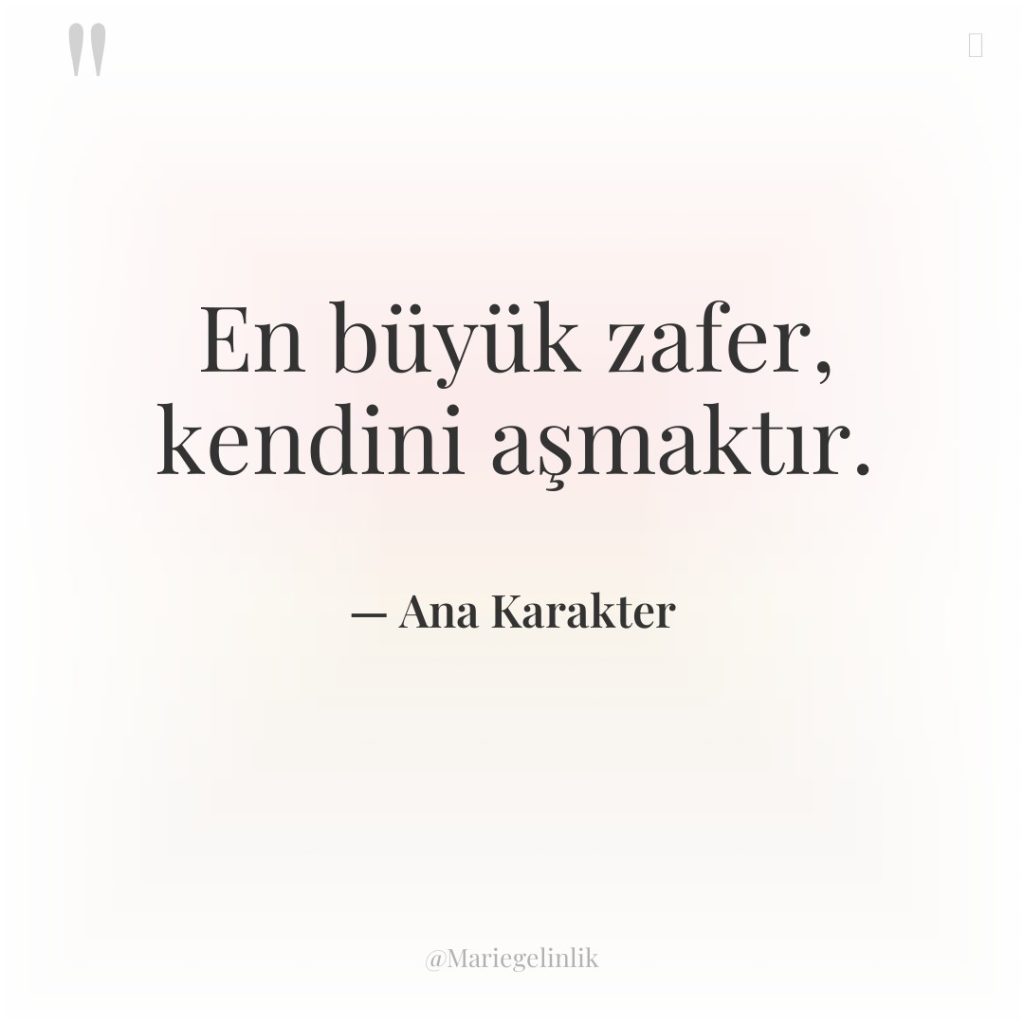 En büyük zafer, kendini aşmaktır.