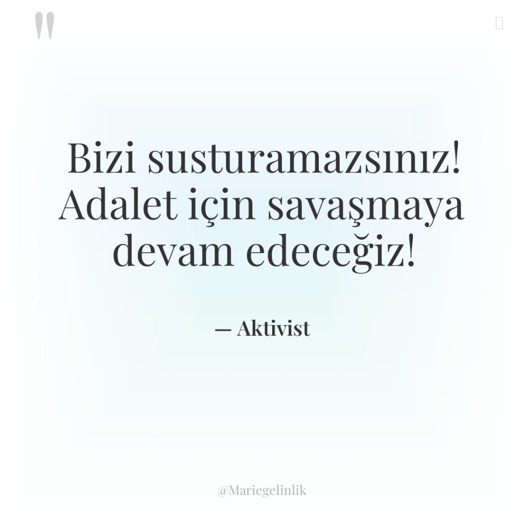 Bizi susturamazsınız! Adalet için savaşmaya devam edeceğiz!