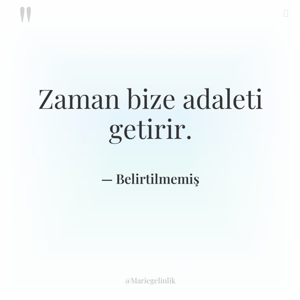 Zaman bize adaleti getirir.