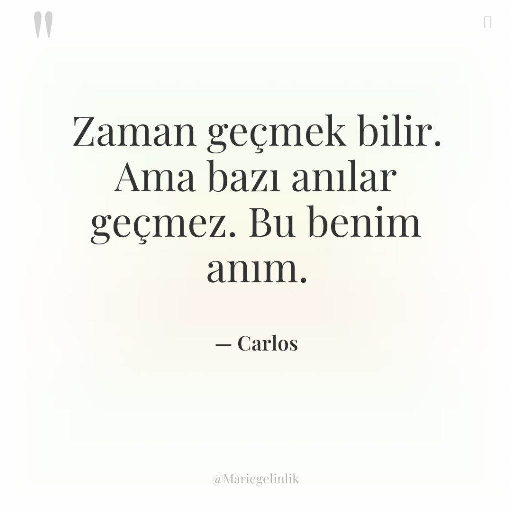 Zaman geçmek bilir. Ama bazı anılar geçmez. Bu benim anım.