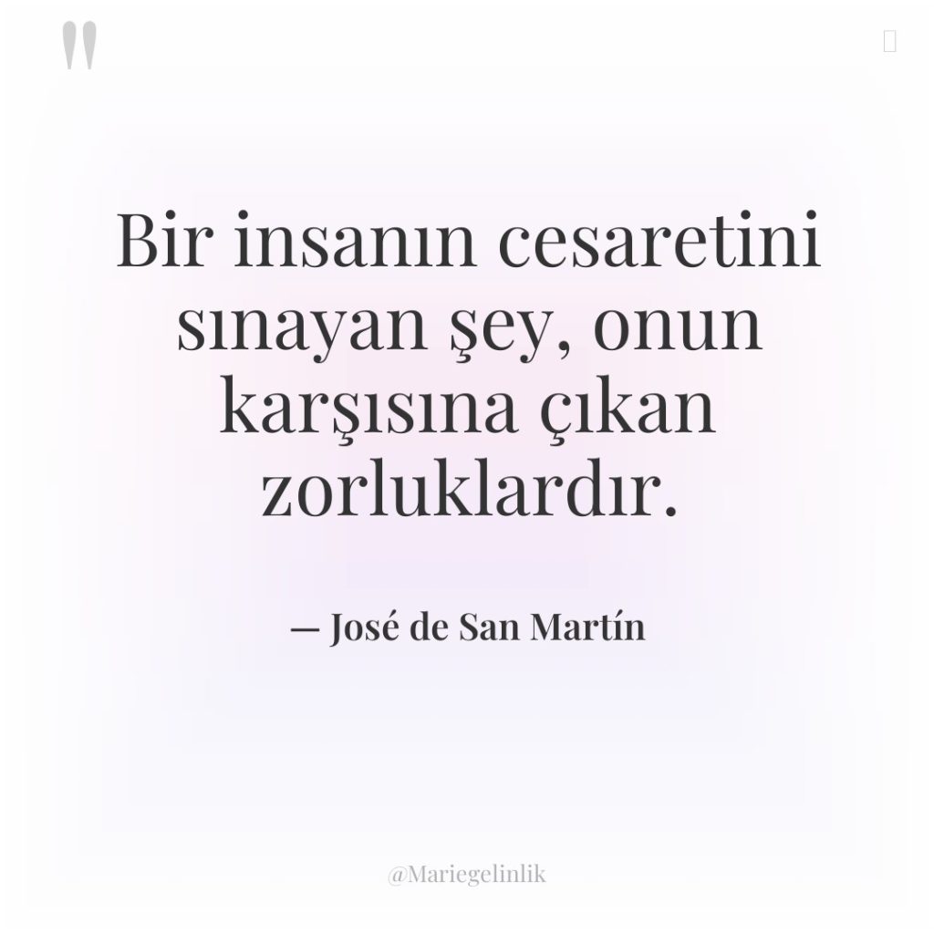 Bir insanın cesaretini sınayan şey, onun karşısına çıkan zorluklardır.