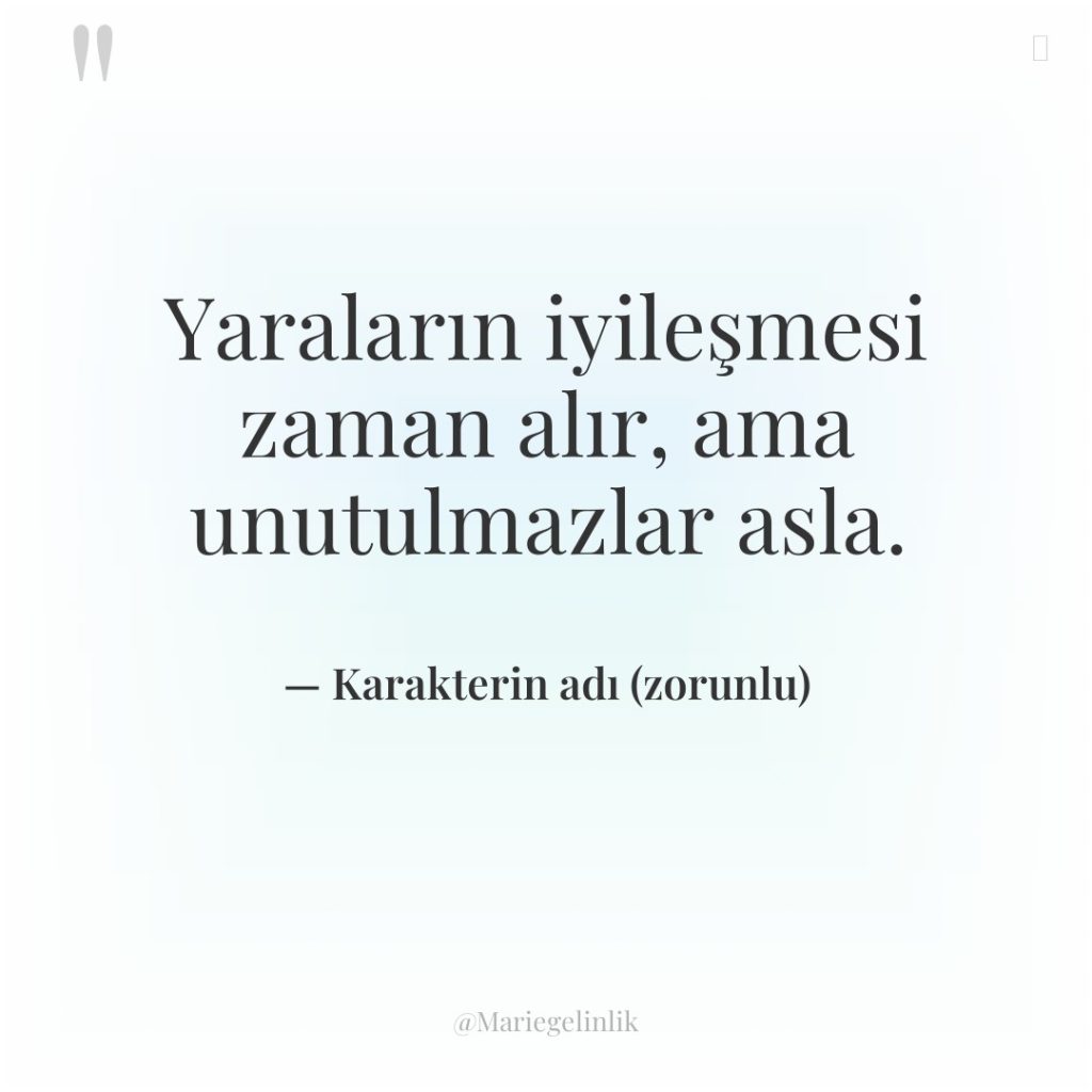 Yaraların iyileşmesi zaman alır, ama unutulmazlar asla.