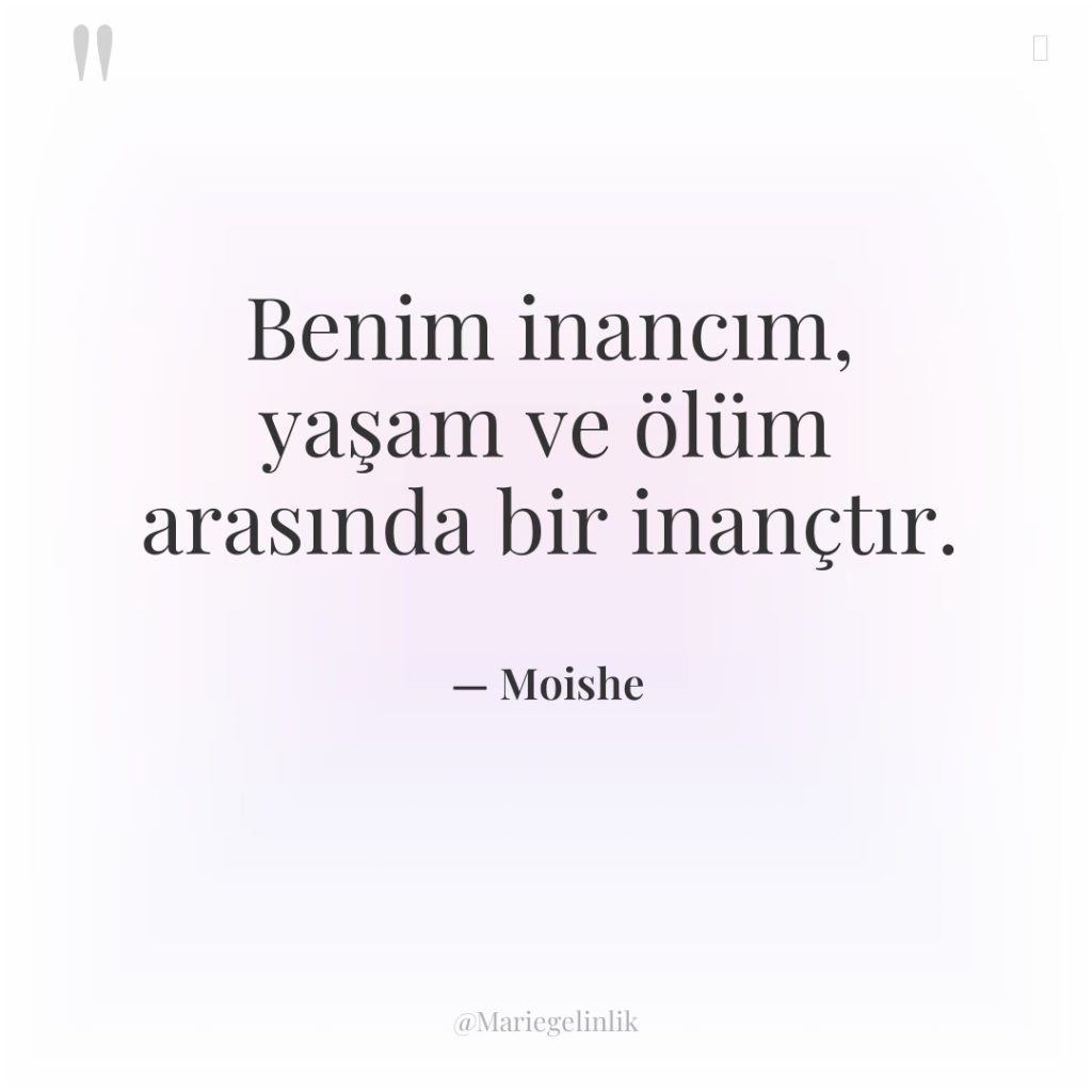 Benim inancım, yaşam ve ölüm arasında bir inançtır.