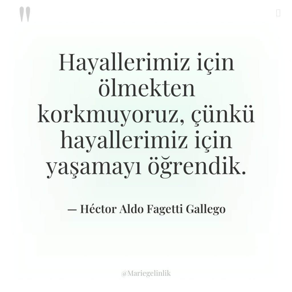 Hayallerimiz için ölmekten korkmuyoruz, çünkü hayallerimiz için yaşamayı öğrendik.