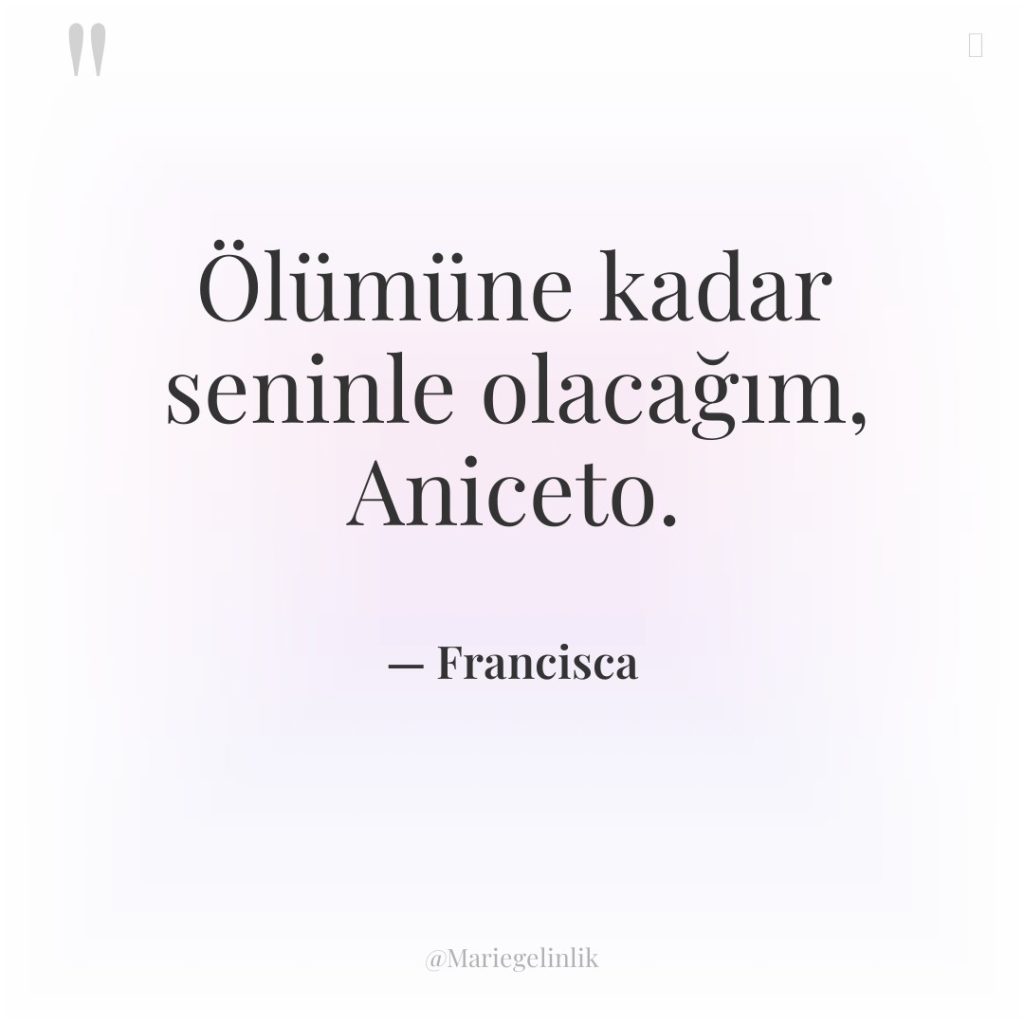 Ölümüne kadar seninle olacağım, Aniceto.