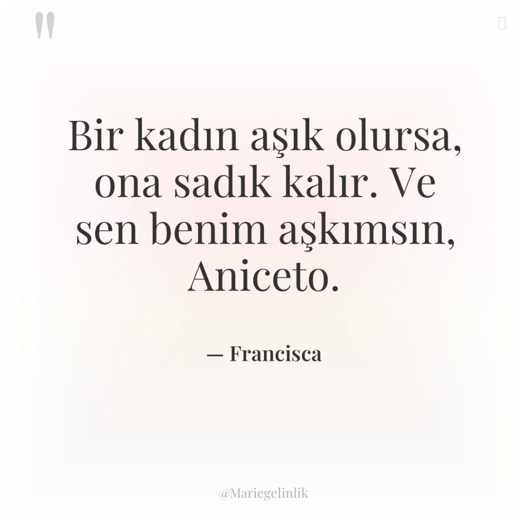Bir kadın aşık olursa, ona sadık kalır. Ve sen benim…