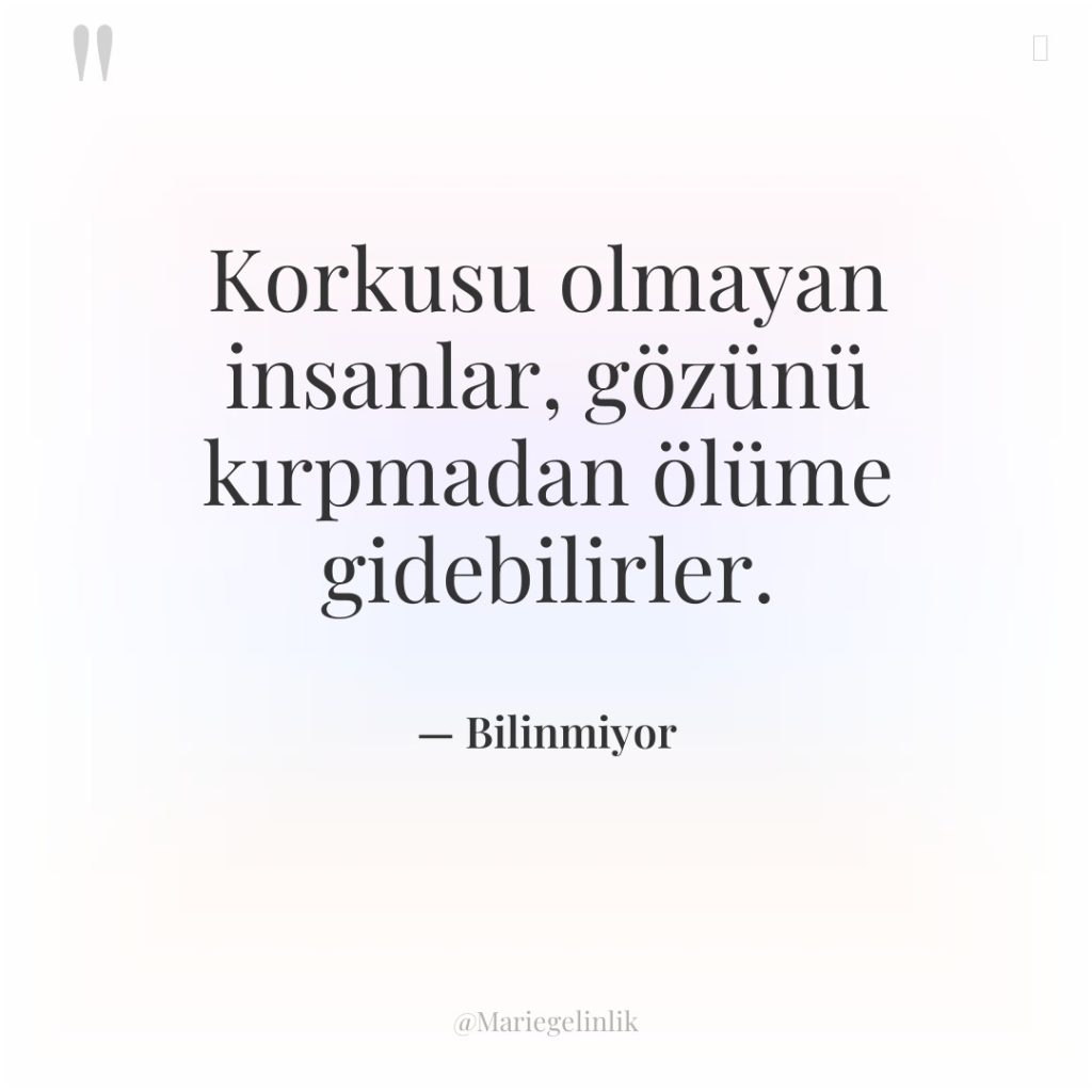 Korkusu olmayan insanlar, gözünü kırpmadan ölüme gidebilirler.