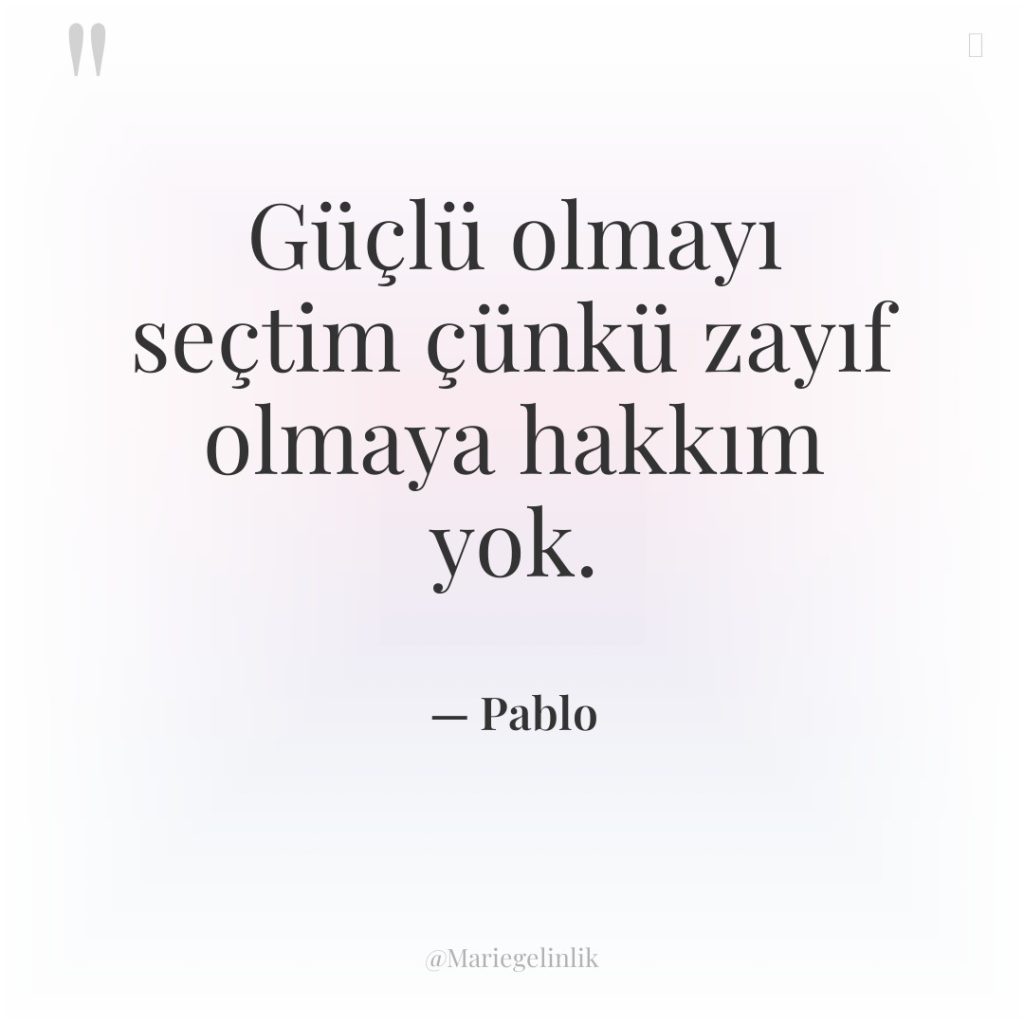 Güçlü olmayı seçtim çünkü zayıf olmaya hakkım yok.