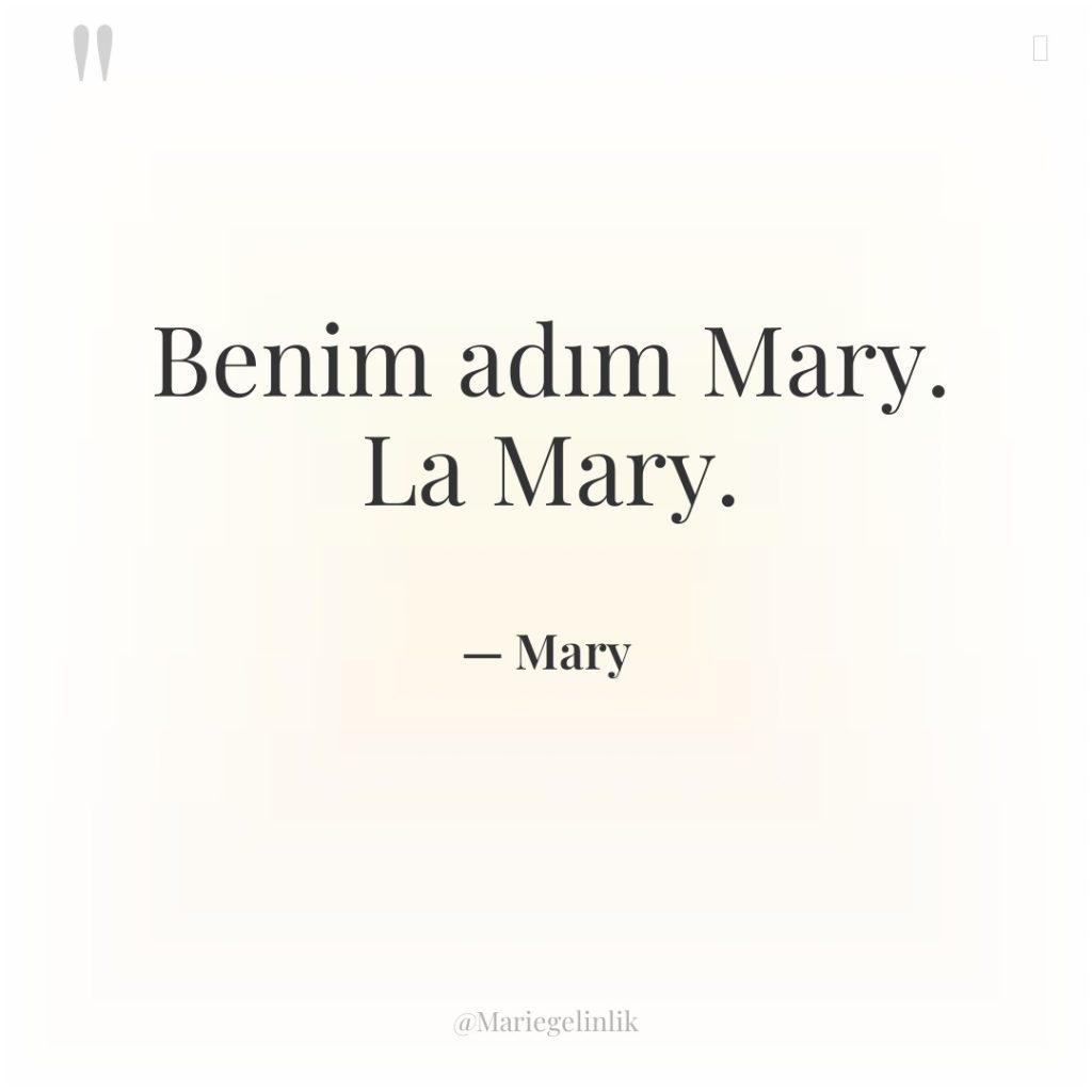 Benim adım Mary. La Mary.