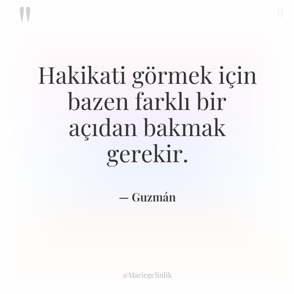 Hakikati görmek için bazen farklı bir açıdan bakmak gerekir.