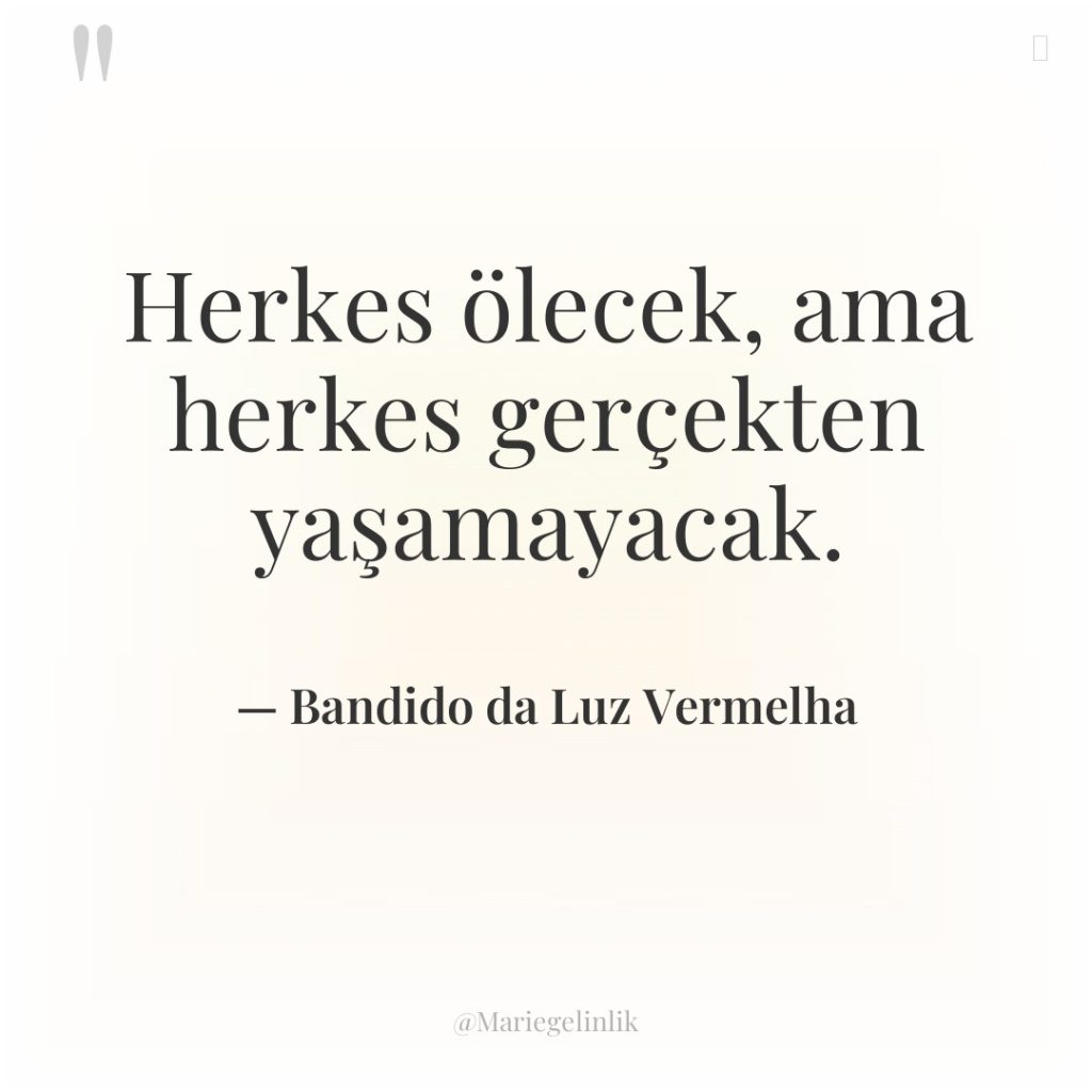 Herkes ölecek, ama herkes gerçekten yaşamayacak.