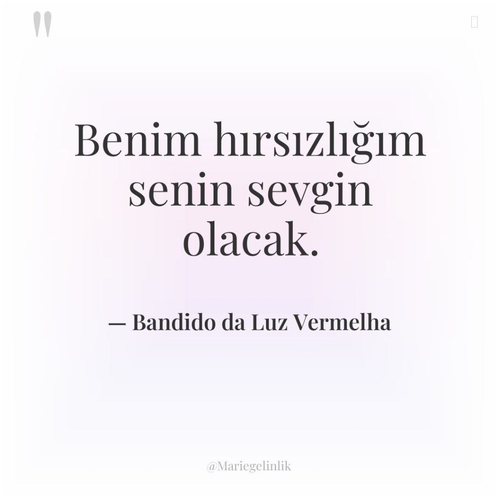 Benim hırsızlığım senin sevgin olacak.