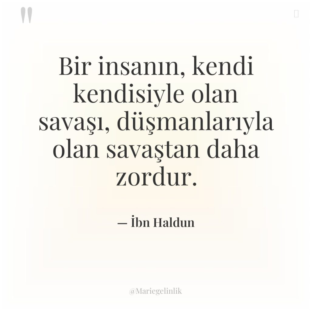 Bir insanın, kendi kendisiyle olan savaşı, düşmanlarıyla olan savaştan daha…