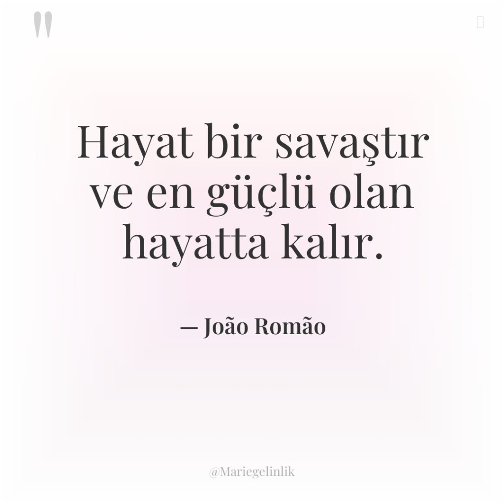 Hayat bir savaştır ve en güçlü olan hayatta kalır.