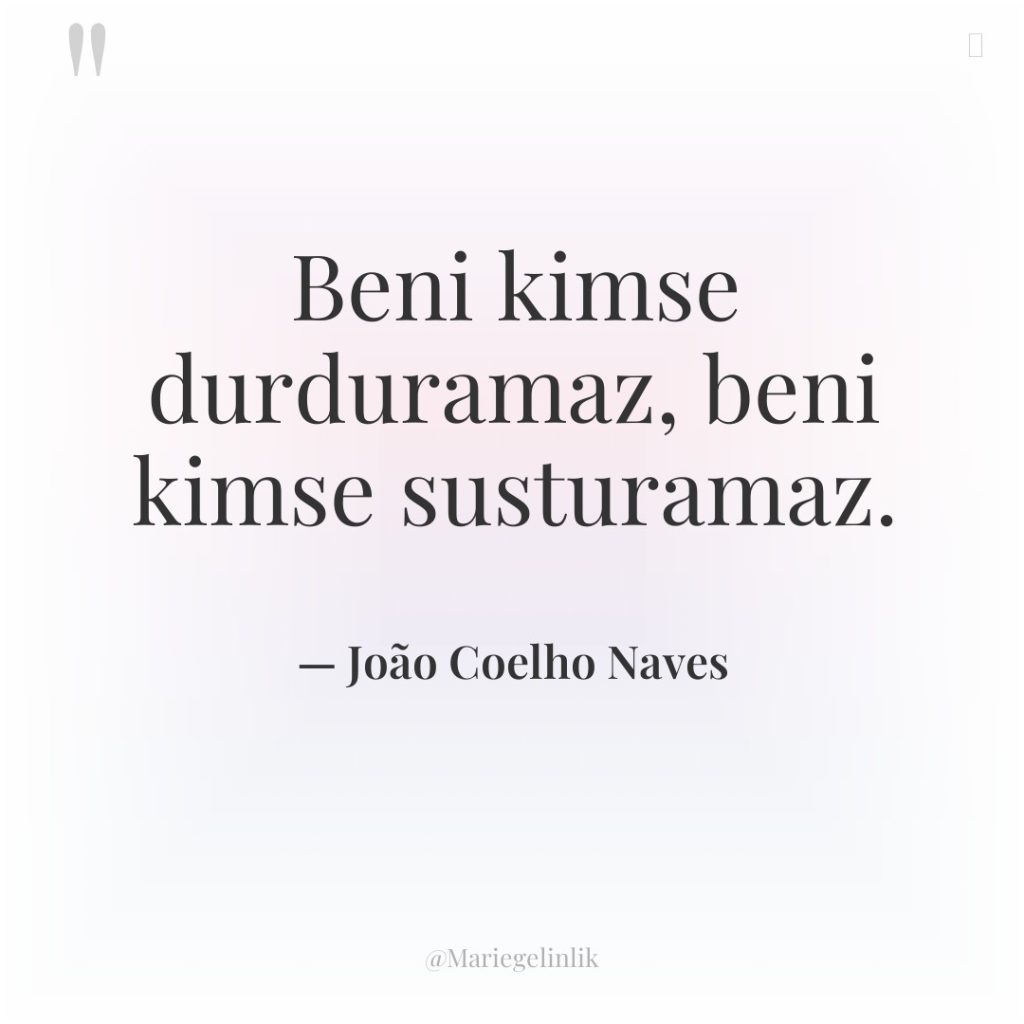 Beni kimse durduramaz, beni kimse susturamaz.