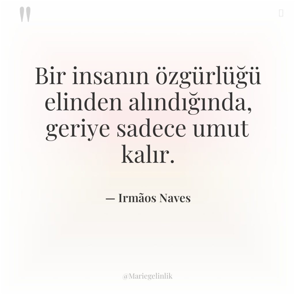 Bir insanın özgürlüğü elinden alındığında, geriye sadece umut kalır.