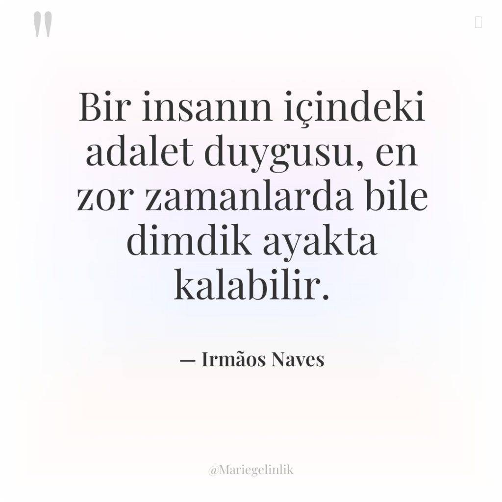 Bir insanın içindeki adalet duygusu, en zor zamanlarda bile dimdik…