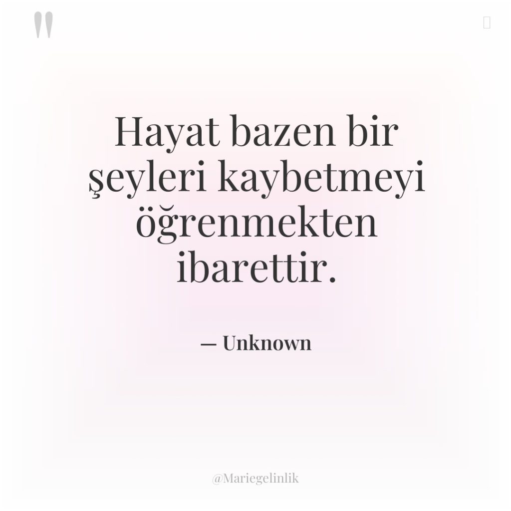 Hayat bazen bir şeyleri kaybetmeyi öğrenmekten ibarettir.