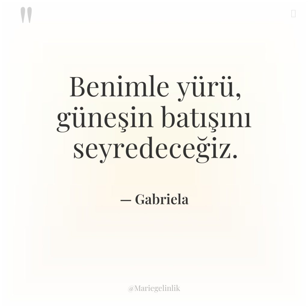 Benimle yürü, güneşin batışını seyredeceğiz.