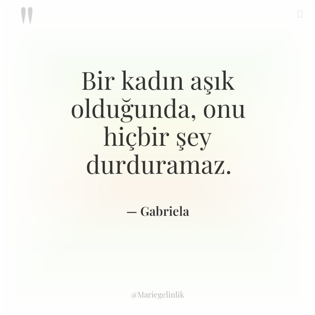 Bir kadın aşık olduğunda, onu hiçbir şey durduramaz.