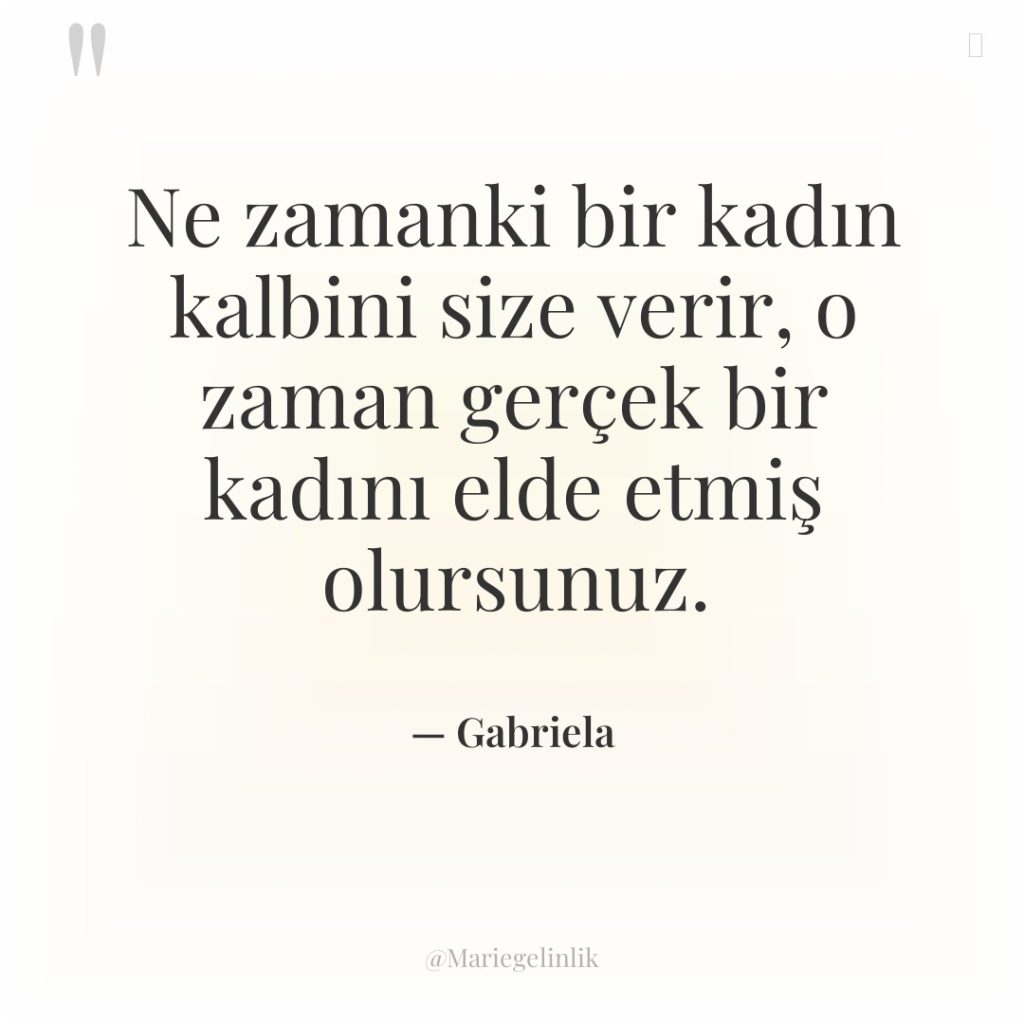 Ne zamanki bir kadın kalbini size verir, o zaman gerçek…