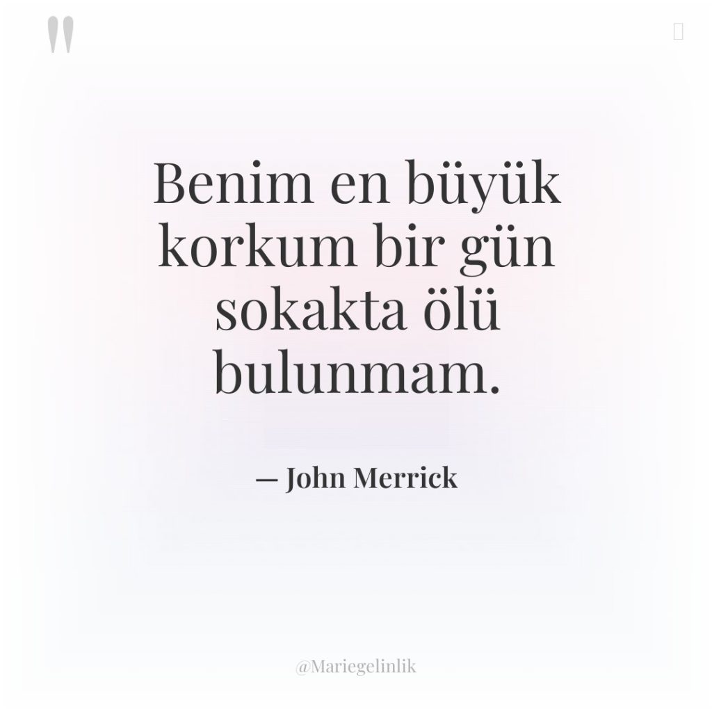 Benim en büyük korkum bir gün sokakta ölü bulunmam.