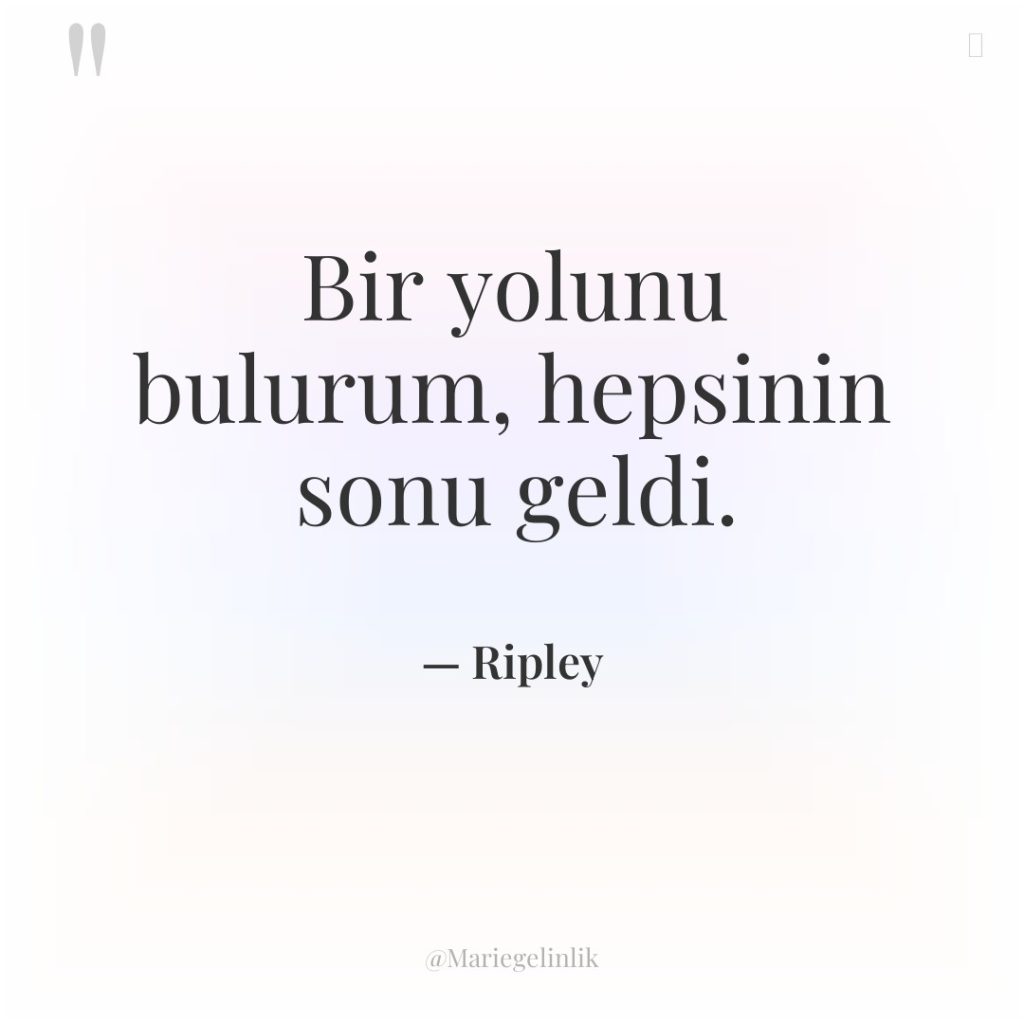 Bir yolunu bulurum, hepsinin sonu geldi.