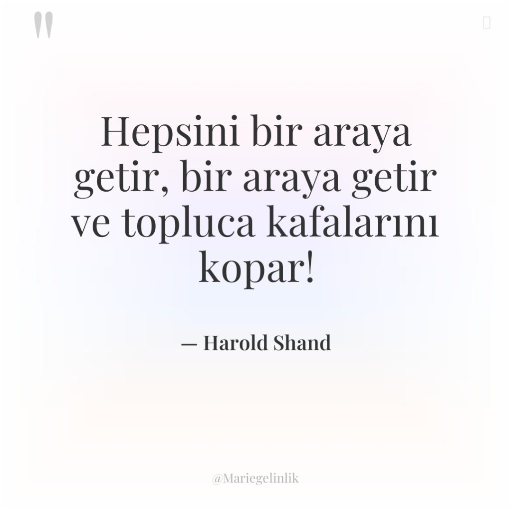 Hepsini bir araya getir, bir araya getir ve topluca kafalarını…