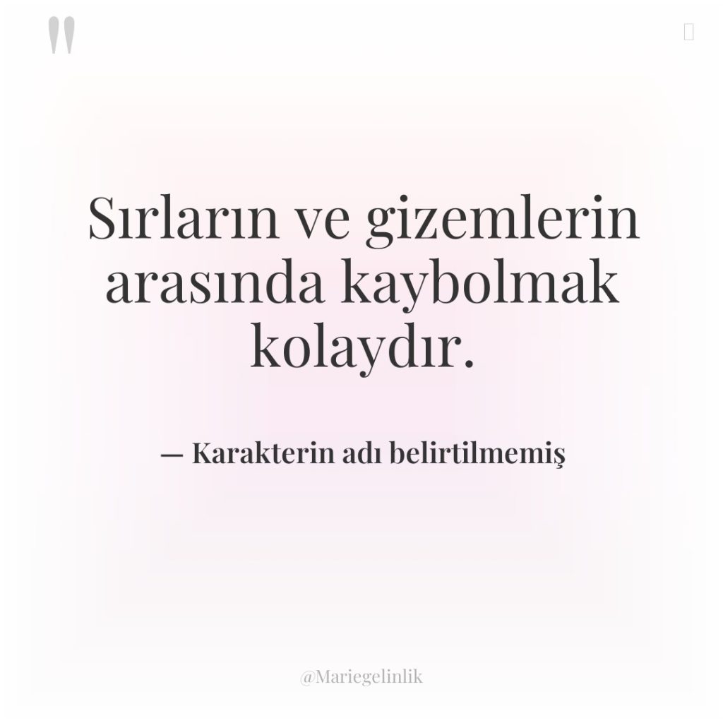 Sırların ve gizemlerin arasında kaybolmak kolaydır.