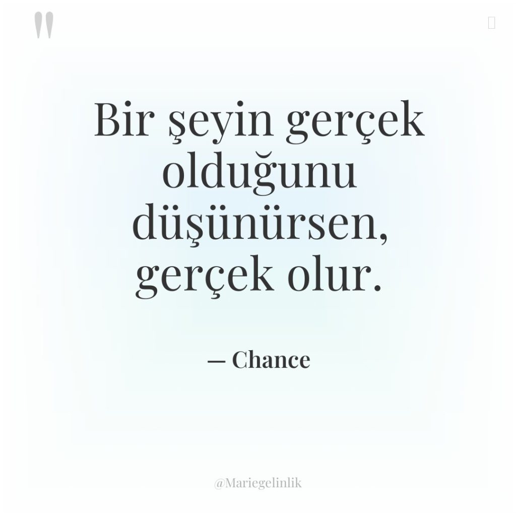 Bir şeyin gerçek olduğunu düşünürsen, gerçek olur.