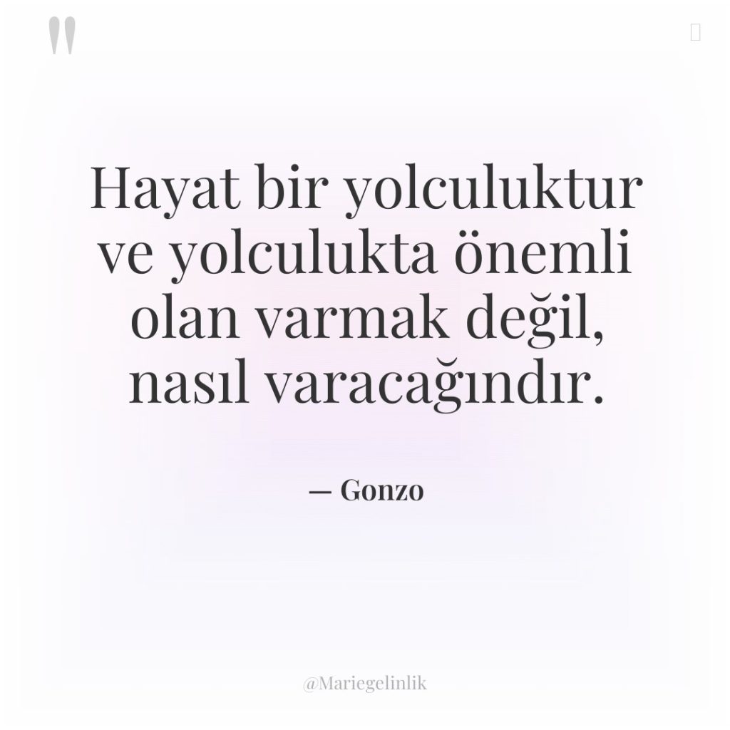 Hayat bir yolculuktur ve yolculukta önemli olan varmak değil, nasıl…