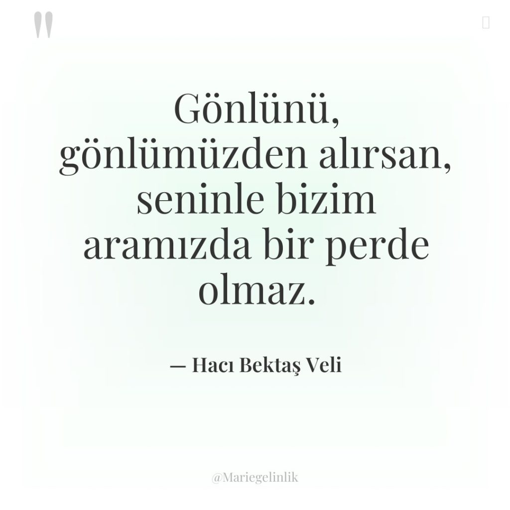 Gönlünü, gönlümüzden alırsan, seninle bizim aramızda bir perde olmaz.