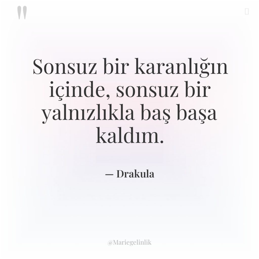 Sonsuz bir karanlığın içinde, sonsuz bir yalnızlıkla baş başa kaldım.