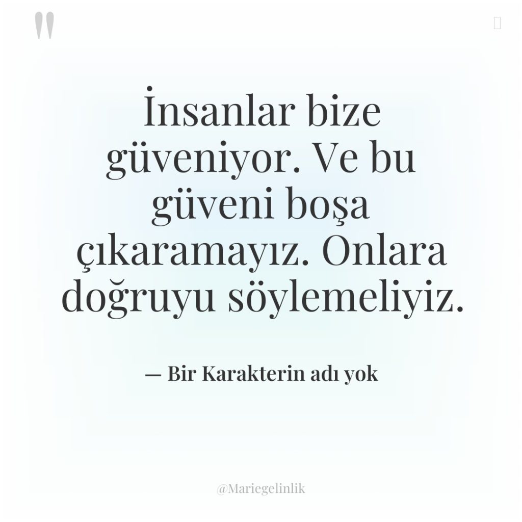 İnsanlar bize güveniyor. Ve bu güveni boşa çıkaramayız. Onlara doğruyu…