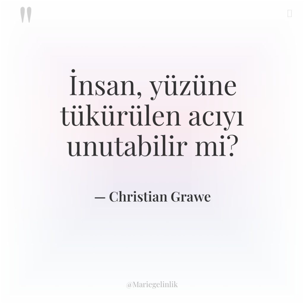 İnsan, yüzüne tükürülen acıyı unutabilir mi?