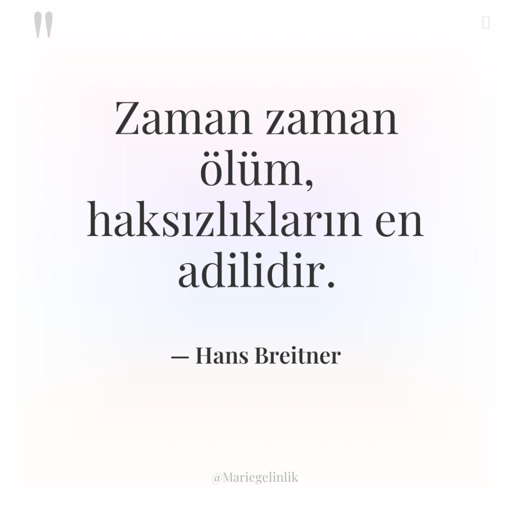 Zaman zaman ölüm, haksızlıkların en adilidir.