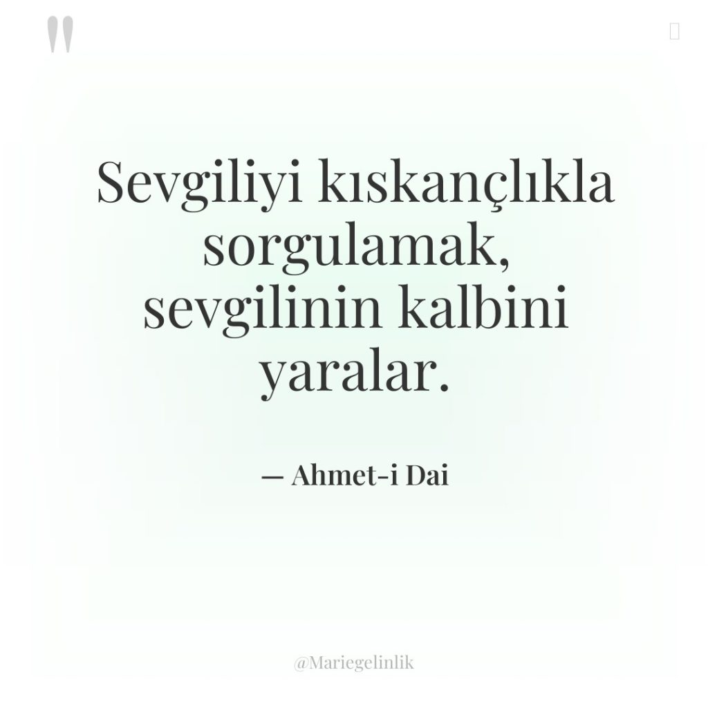 Sevgiliyi kıskançlıkla sorgulamak, sevgilinin kalbini yaralar.