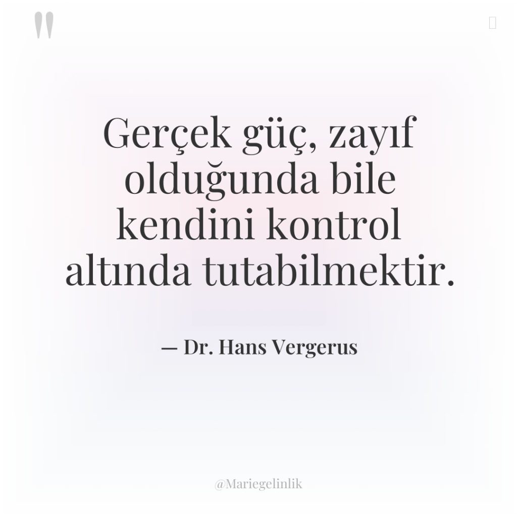 Gerçek güç, zayıf olduğunda bile kendini kontrol altında tutabilmektir.