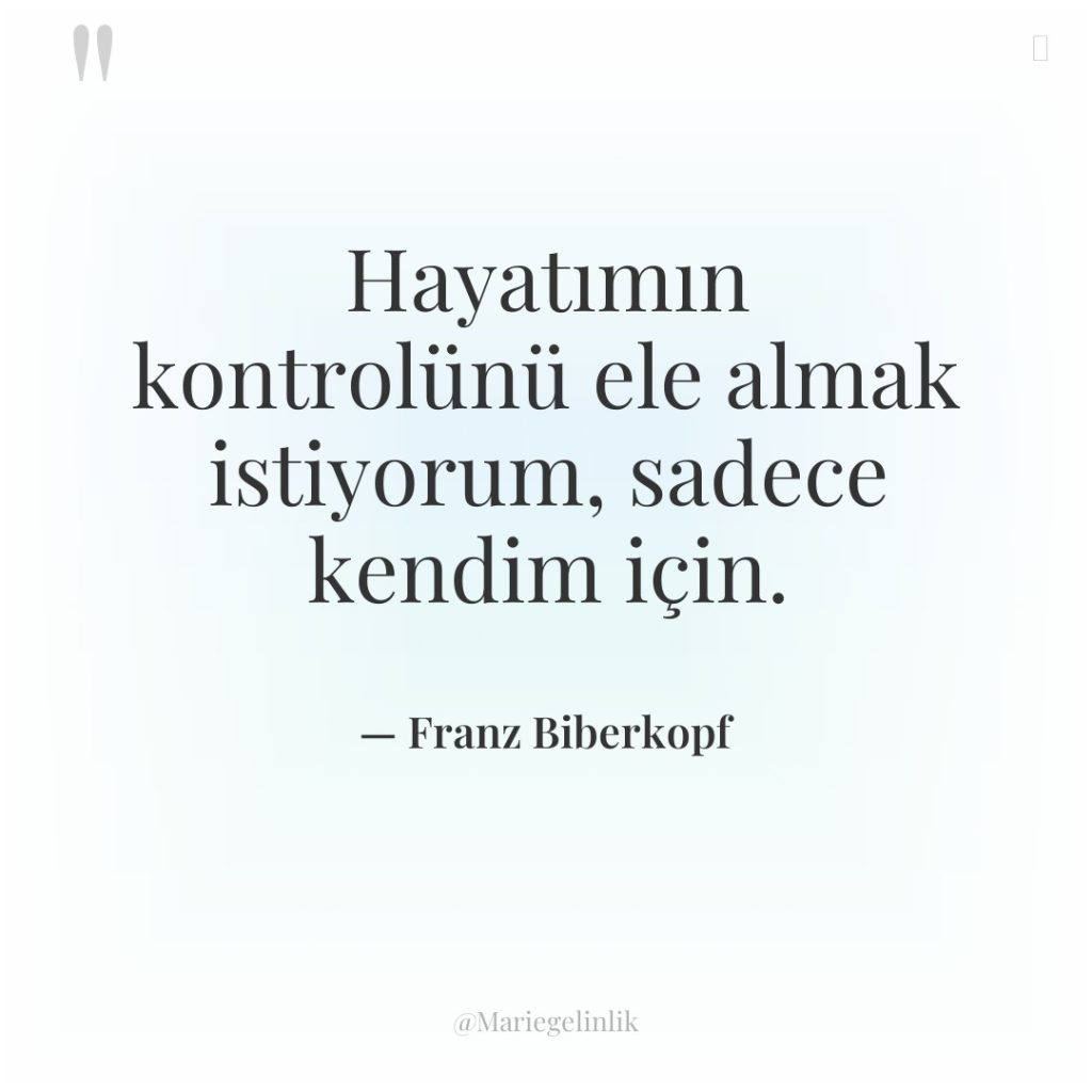 Hayatımın kontrolünü ele almak istiyorum, sadece kendim için.