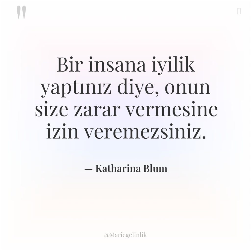 Bir insana iyilik yaptınız diye, onun size zarar vermesine izin…